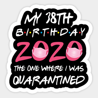 38th birthday 2020 the one where i was quarantined Sticker